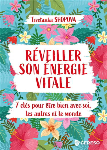 Réveiller son énergie vitale : 7 clés pour être bien avec soi, les autres et le monde
