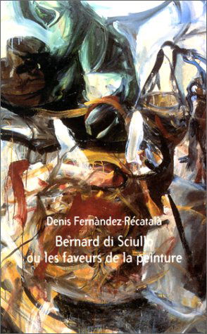 Bernard Di Sciullo ou Les faveurs de la peinture : fragments