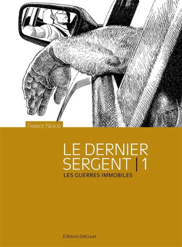 Esthétique des brutes : le dernier sergent. Vol. 1. Les guerres immobiles : avril 1998-1er avril 2000