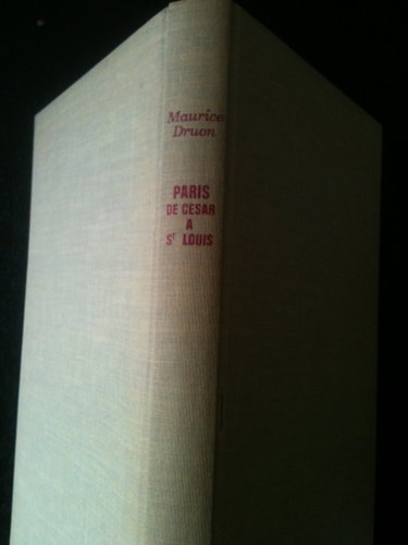 Couverture de Maurice Druon. Paris de César à Saint Louis par Maurice Druon