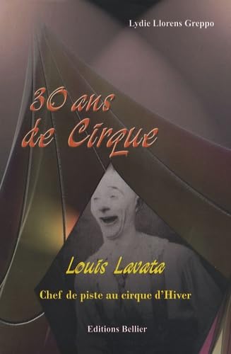 30 Ans de cirque-Louis Lavata: Chef de piste au cirque d'Hiver 1900-1930