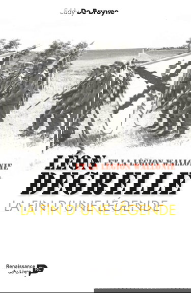 Léon Degrelle et la Légion Wallonie : La fin d'une légende