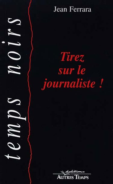 Tirez sur le journaliste !