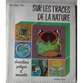 Sur les Traces de la nature : observations pratiques et amusantes