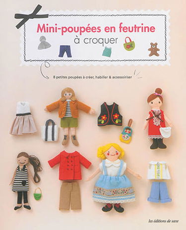 Mini-poupées en feutrine à croquer : 8 petites poupées à créer, habiller & accessoiriser