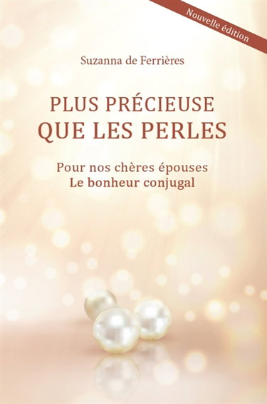 Couverture de Plus précieuse que les perles : pour nos chères épouses le bonheur conjugal