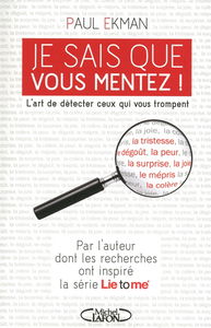 Je sais que vous mentez ! : l'art de détecter ceux qui vous trompent