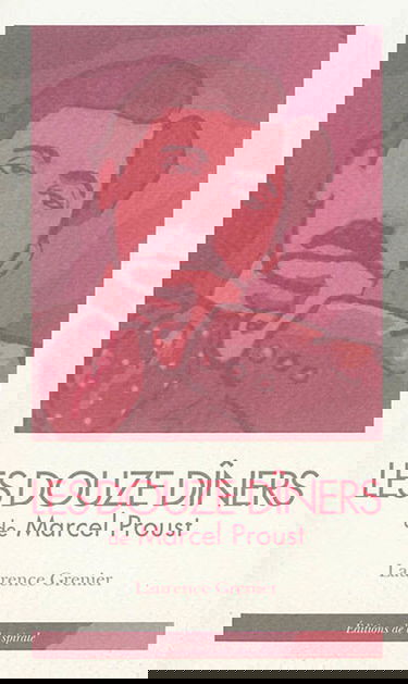 Les douze dîners de Marcel Proust : tirés de A la recherche du temps perdu