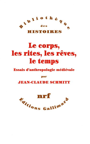 Le corps, les rites, les rêves, le temps : essais d'anthropologie médiévale