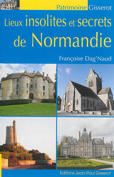 Couverture de Lieux insolites et secrets de Normandie par Françoise Dag'Naud