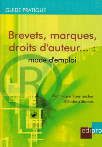 Brevets, marques, droits d'auteur... : mode d'emploi