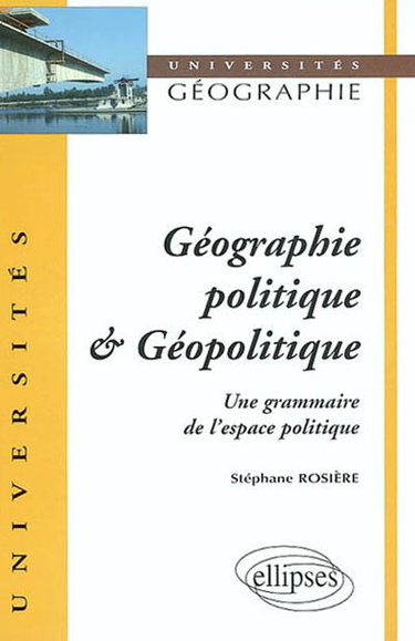Couverture de Géographie politique et géopolitique : une grammaire de l'espace politique par Stéphane Rosière