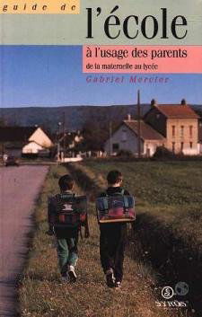 Guide de l'école à l'usage des parents : de la maternelle au lycée