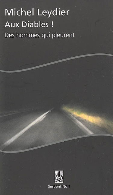 Aux diables ! : des hommes qui pleurent