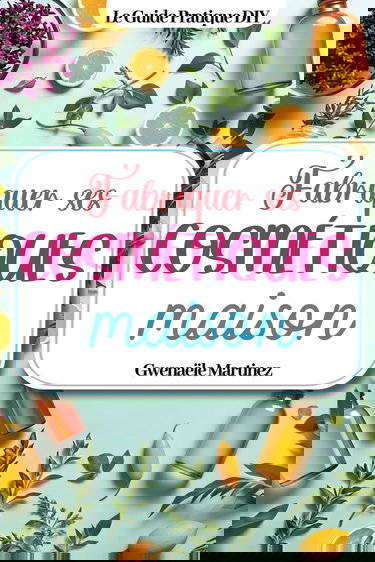 Fabriquer ses cosmétiques maison: Des recettes naturelles DIY zéro déchet pour faire ses produits de beauté, fabriquer ses savons, son shampoing, ses bougies, son dentifrice et tous ses soins du corps