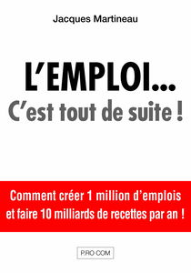 L'EMPLOI... C'est tout de suite ! Comment créer 1 million d'emplois...