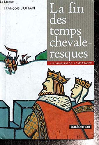 Les chevaliers de la Table ronde. La fin des temps chevaleresques