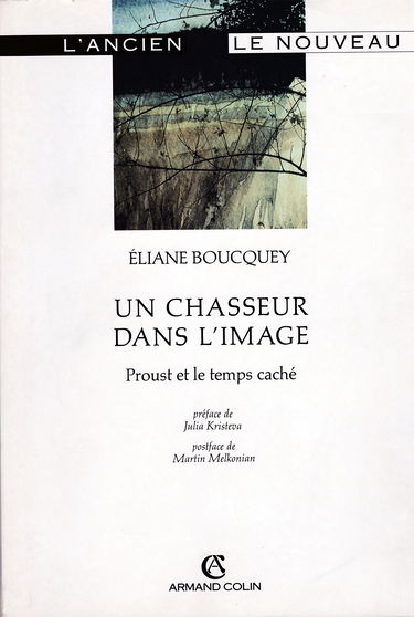 Un Chasseur dans l'image : Proust et le temps caché