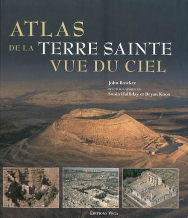 Atlas de la Terre sainte vue du ciel : découvrez les lieux sacrés vus du ciel...