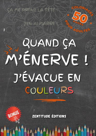 Couverture de Quand ça M'ÉNERVE ! J’évacue en Couleurs: 50 Expressions Spontanées du Quotidien à colorier pour Libérer vos Tensions, Apaiser vos Émotions et ... Livre de Coloriage Anti-Stress pour Adultes. par Zentitude Editions