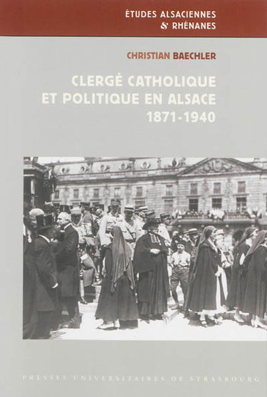 Couverture de Clergé catholique et politique en Alsace : 1871-1940