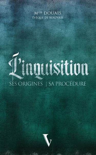 L'Inquisition : ses origines, sa procédure