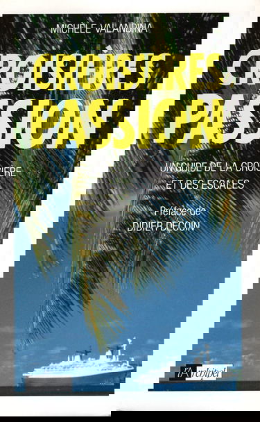 Croisières passion : Un guide de la croisière et des escales