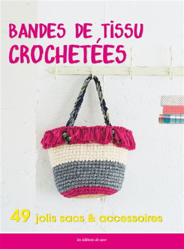 Bandes de tissus crochetées : 49 jolis sacs et accessoires