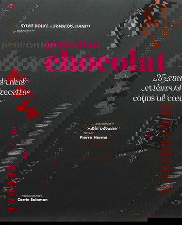 Génération chocolat : 25 grands chefs et leurs 60 recettes coups de coeur