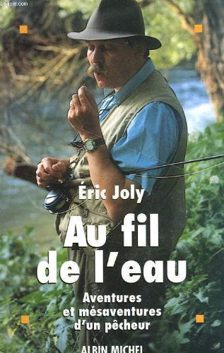 Au fil de l'eau : aventures et mésaventures d'un pêcheur