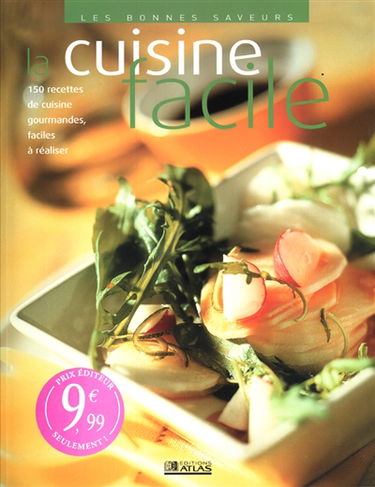 La cuisine facile : 150 recettes de cuisine gourmandes, faciles à réaliser
