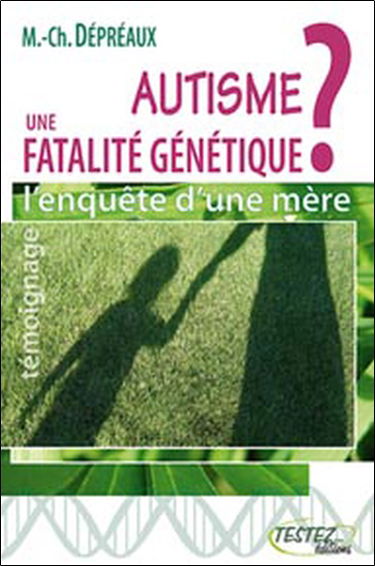 Autisme : une fatalité génétique ? : l'enquête d'une mère, des vérités qui dérangent