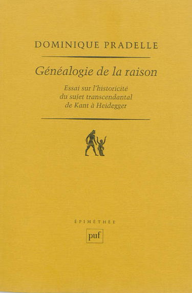 Généalogie de la raison : essai sur l'historicité du sujet transcendantal de Kant à Heidegger