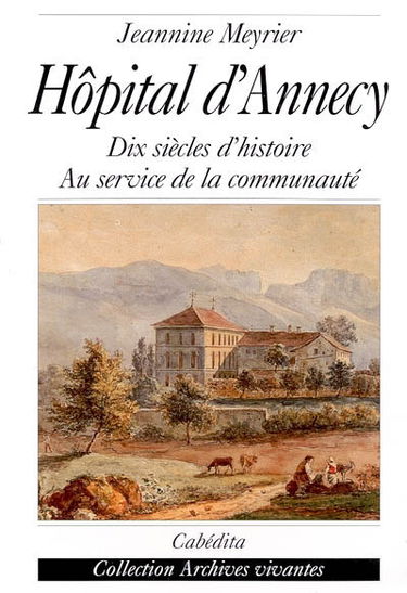 Hôpital d'Annecy : dix siècles d'histoire au service de la communauté : les dits du pélican
