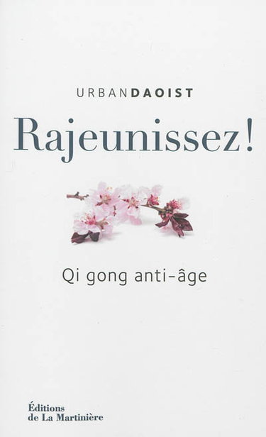 Rajeunissez ! : qi gong anti-âge