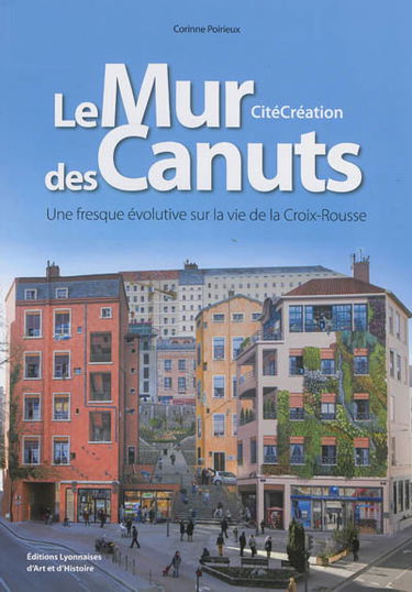 Le mur des canuts, CitéCréation : une fresque évolutive sur la vie de la Croix-Rousse