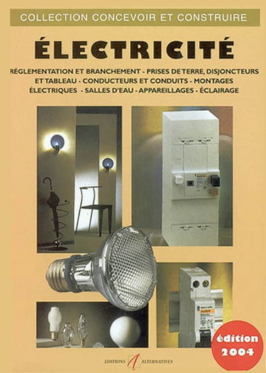 Electricité : réglementation et branchement, prise de terre, disjoncteurs et tableau, pose des conducteurs et des conduits, montages électriques, cas particuliers des salles d'eau : appareillages et équipements électriques, éclairage