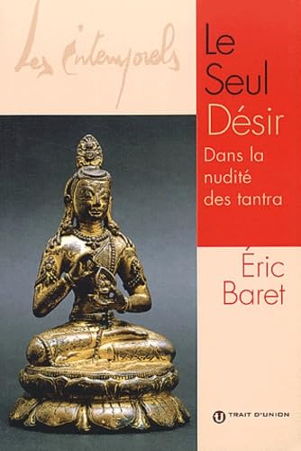 Le seul désir.: Dans la nudité des tantra