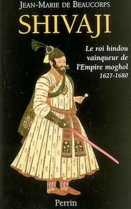 Shivaji : le roi hindou vainqueur de l'Empire moghol, 1627-1680