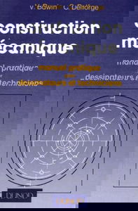 Construction mécanique : manuel pratique pour dessinateurs et techniciens