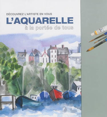 L'aquarelle à la portée de tous : découvrez l'artiste en vous