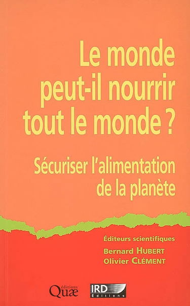 Le monde peut-il nourrir tout le monde ? : sécuriser l'alimentation de la planète