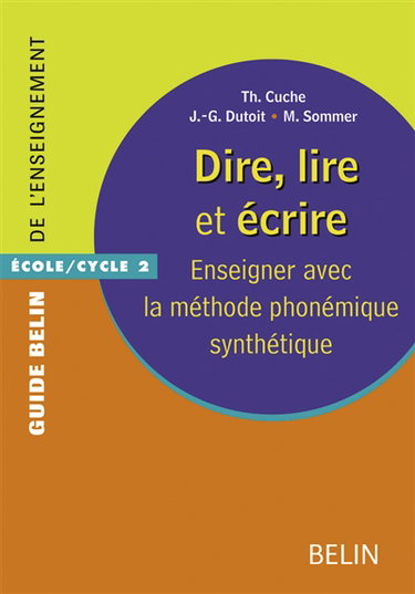 Dire, lire et écrire : enseigner avec la méthode phonémique synthétique : école-cycle 2