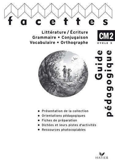 Littérature-écriture, grammaire, conjugaison, vocabulaire, orthographe, CM2 cycle 3 : guide pédagogique. Mémo : grammaire, conjugaison, vocabulaire, orthographe, fonctionnement du texte, CM2 cycle 3