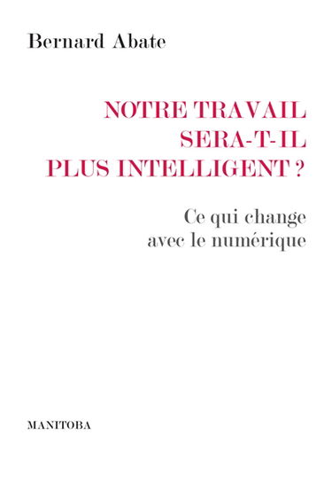 Notre travail sera-t-il plus intelligent ? : ce qui change avec le numérique