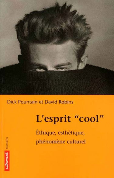 L'esprit cool : éthique, esthétique, phénomène culturel