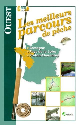 Les meilleurs parcours de pêche. Ouest : Bretagne, Pays de la Loire, Poitou-Charentes