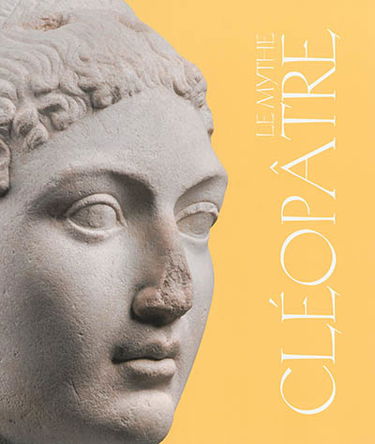 Le mythe Cléopâtre : exposition, Paris, Pinacothèque, du 10 avril au 7 septembre 2014