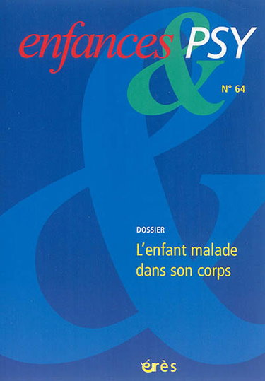 Couverture de Enfances et psy, n° 64. L'enfant malade dans son corps