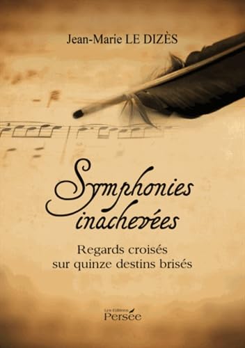 Symphonies inachevées: Regards croisés sur quinze destins brisés